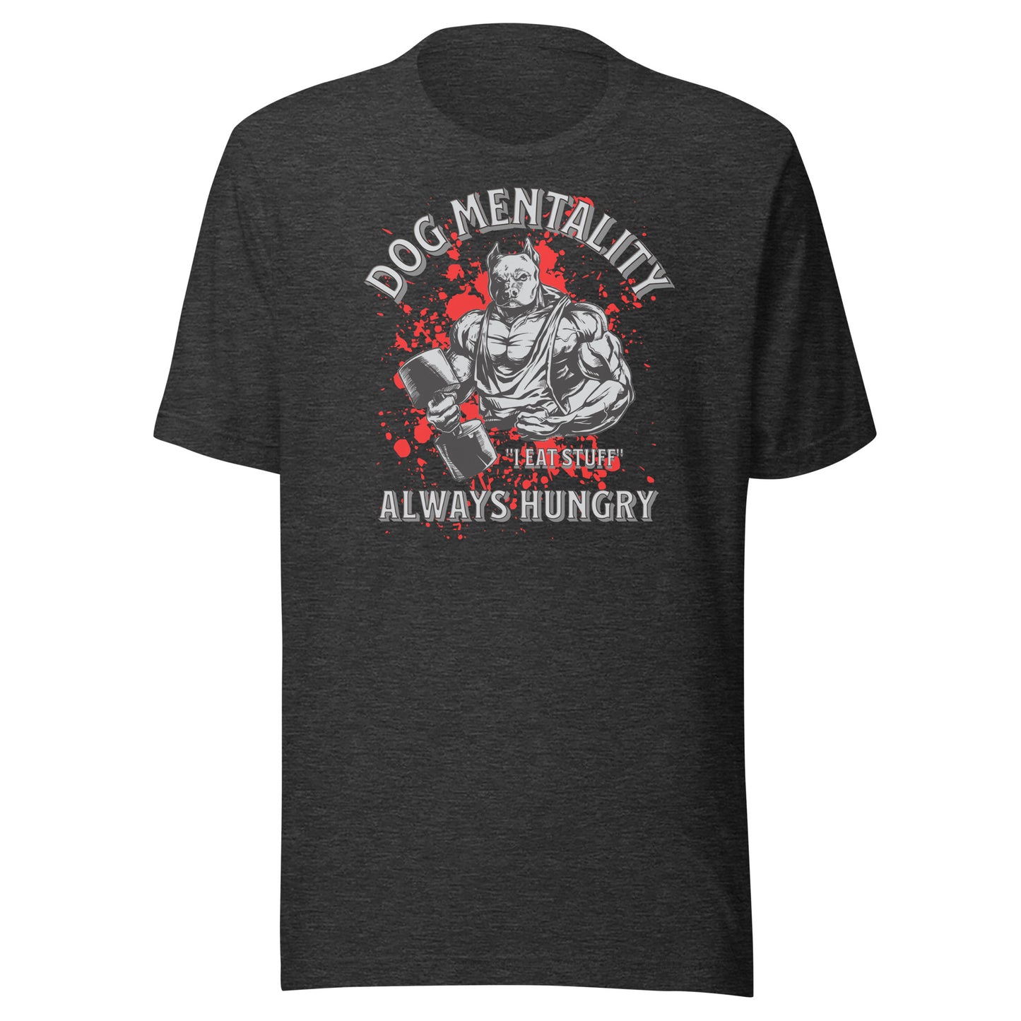 Dog Mentality: Always Hungry Unisex T-shirt