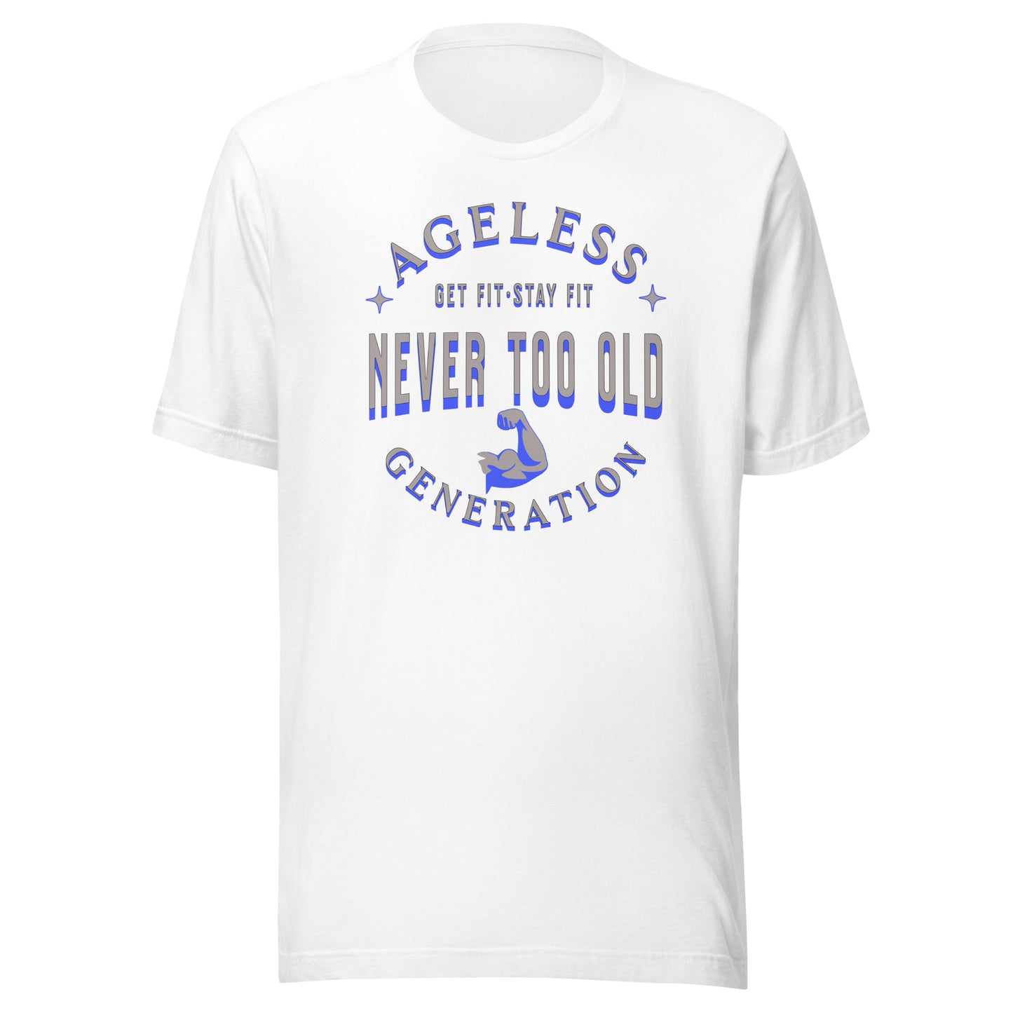 Ageless Generation: Never Too Old Unisex T-shirt