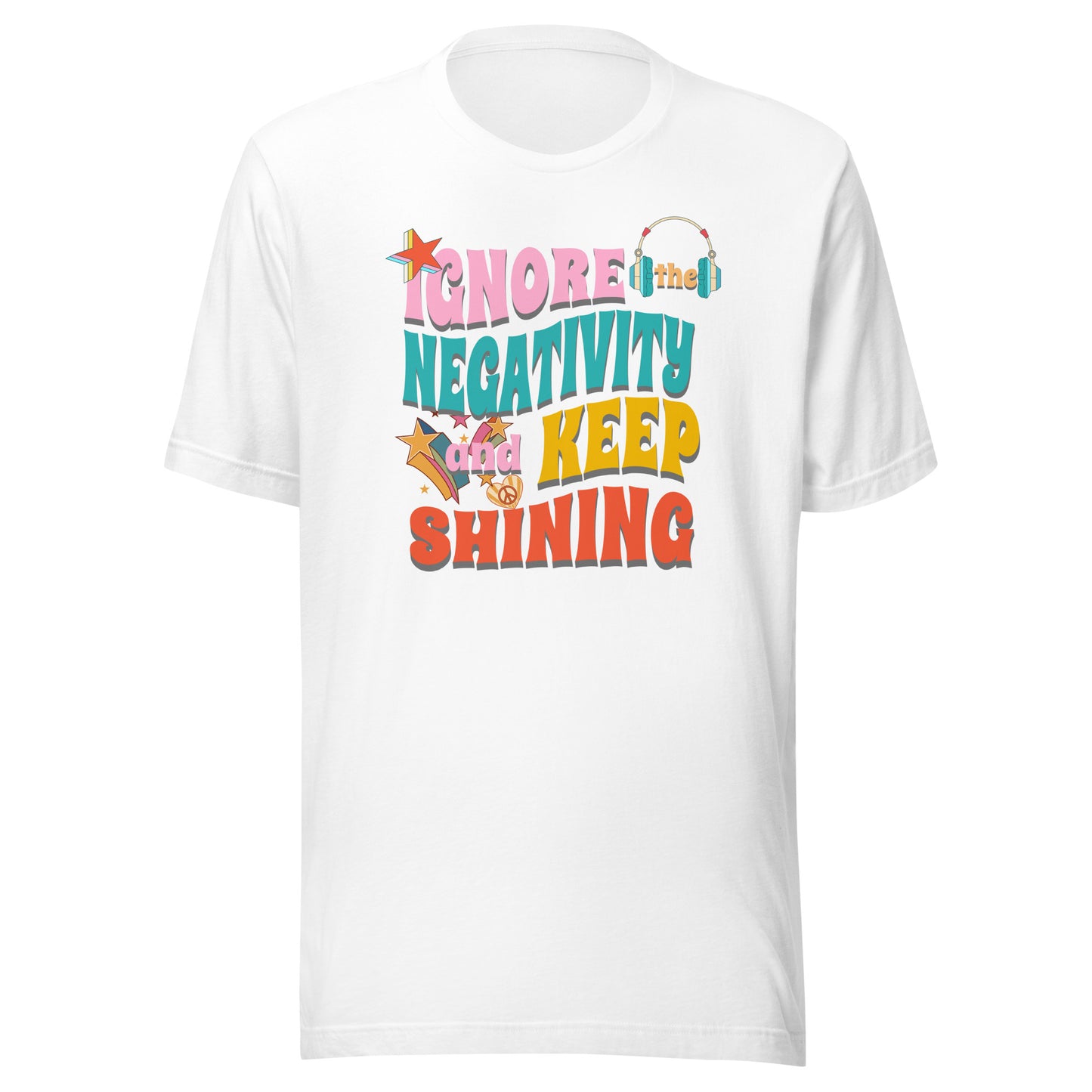 Ignore the Negativity and Keep Shining Unisex T-shirt