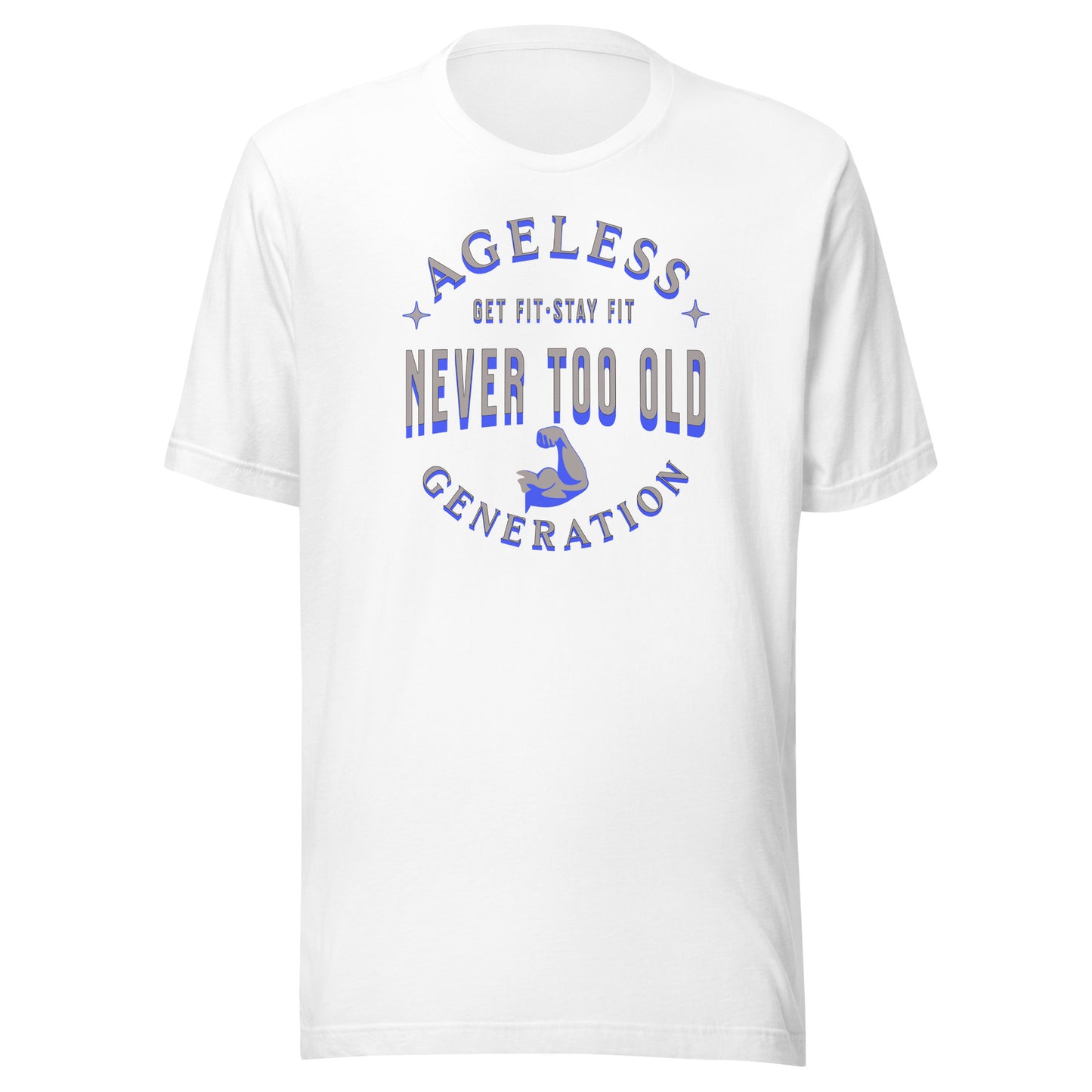 Ageless Generation: Never Too Old Unisex t-shirt