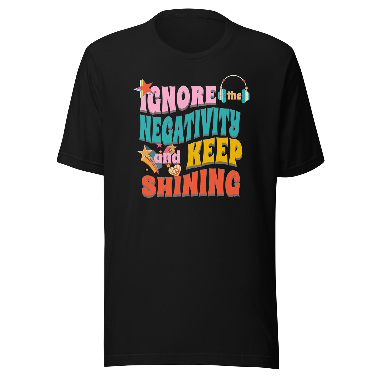 Ignore the Negativity and Keep Shining Unisex T-shirt