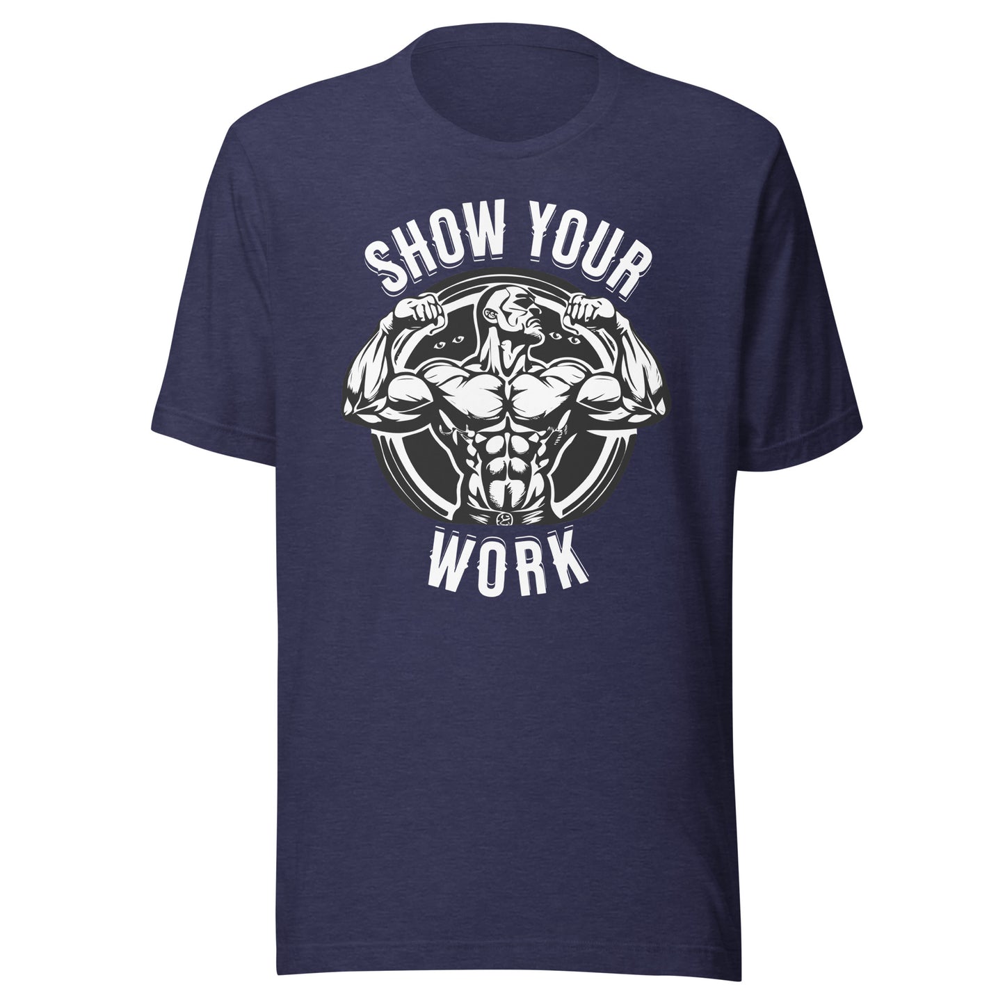 Show Your Work Unisex t-shirt