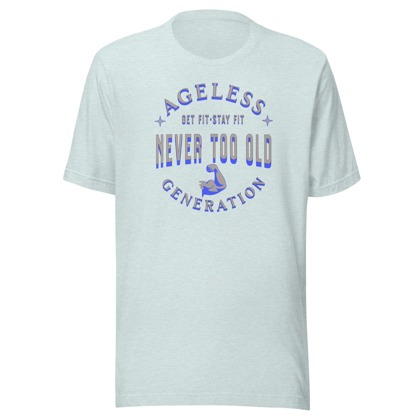 Ageless Generation: Never Too Old Unisex t-shirt