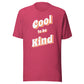 Cool to be Kind Unisex t-shirt