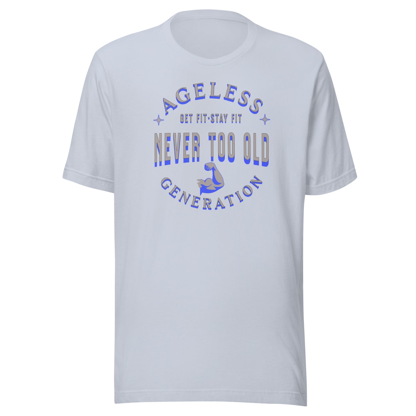 Ageless Generation: Never Too Old Unisex t-shirt