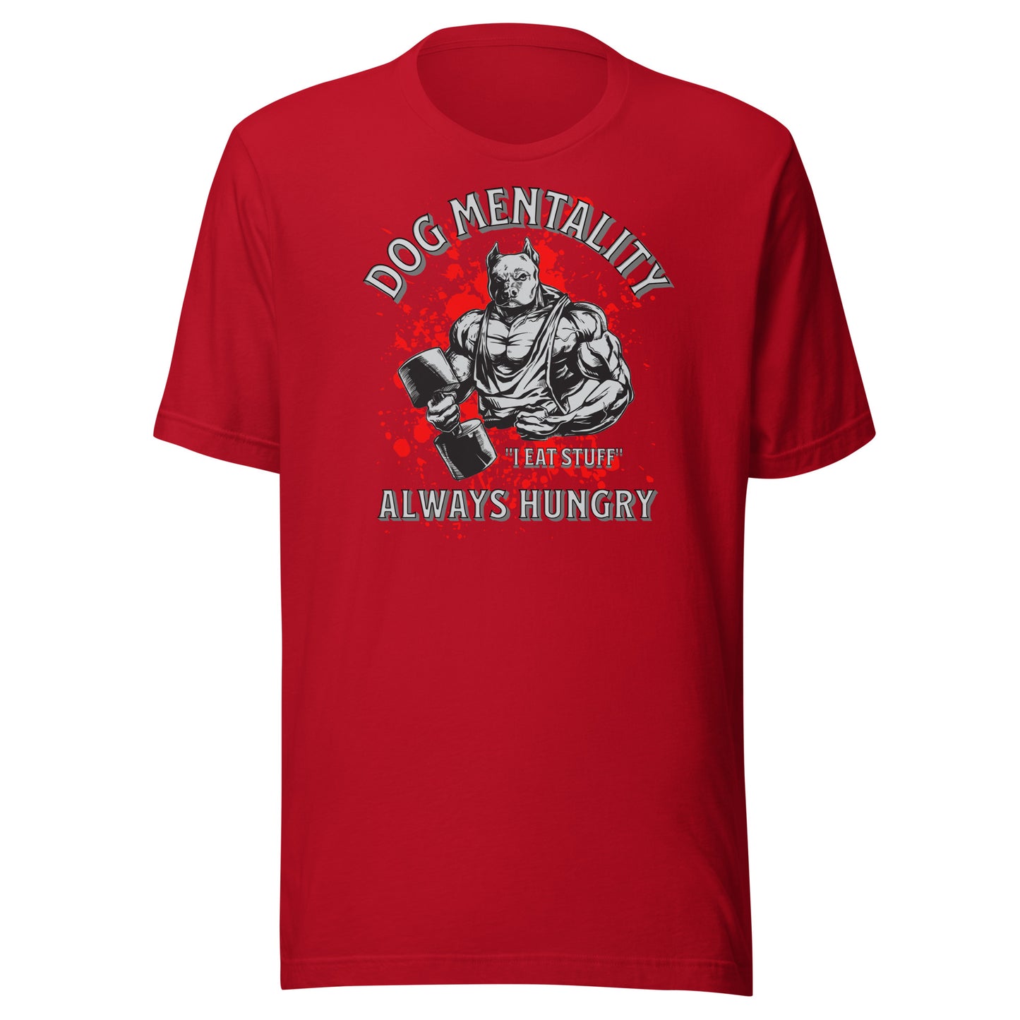 Dog Mentality: Always Hungry Unisex T-shirt
