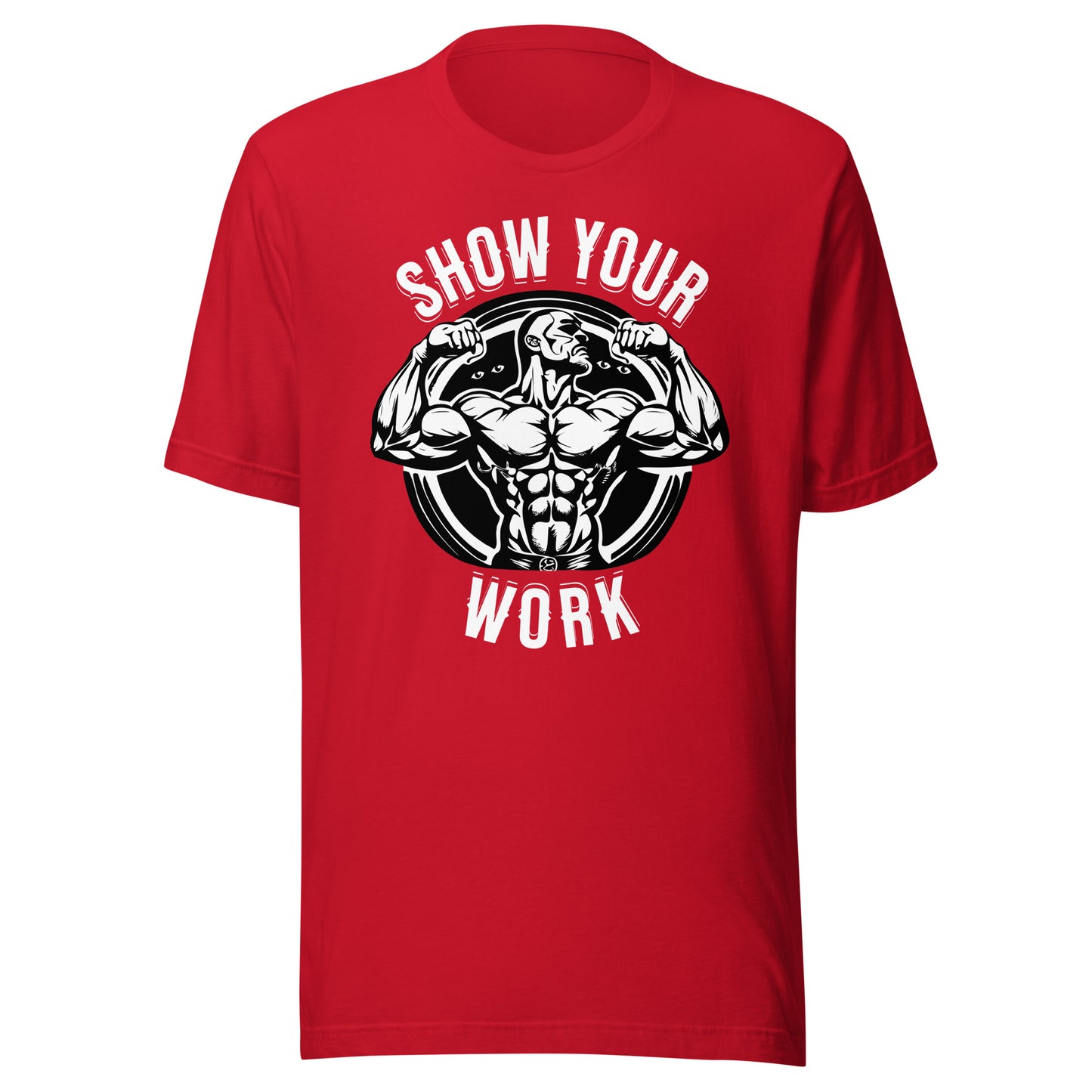 Show Your Work Unisex t-shirt