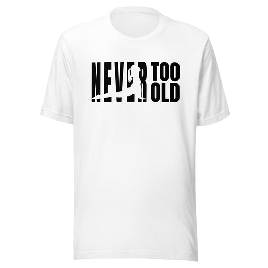 Never Too Old Unisex t-shirt