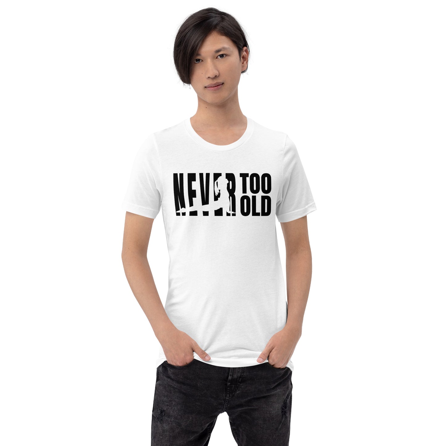 Never Too Old Unisex t-shirt