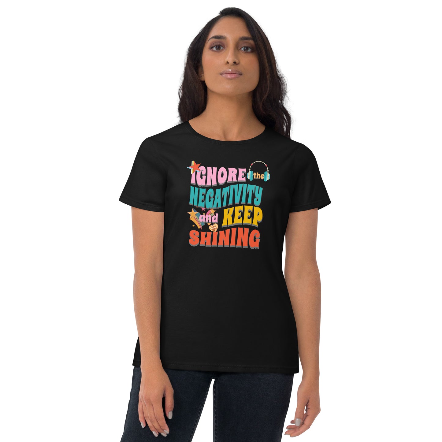 Ignore the Negativity and Keep Shining Women's short sleeve t-shirt