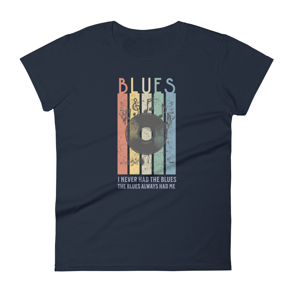 Blues: I Never had the Blues Women's Short Sleeve T-shirt