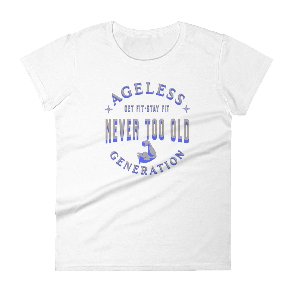 Ageless Generation: Never Too Old Women's short sleeve t-shirt