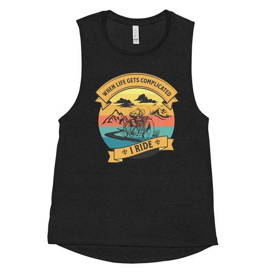When Life Gets Complicated, I Ride Ladies’ Muscle Tank Top