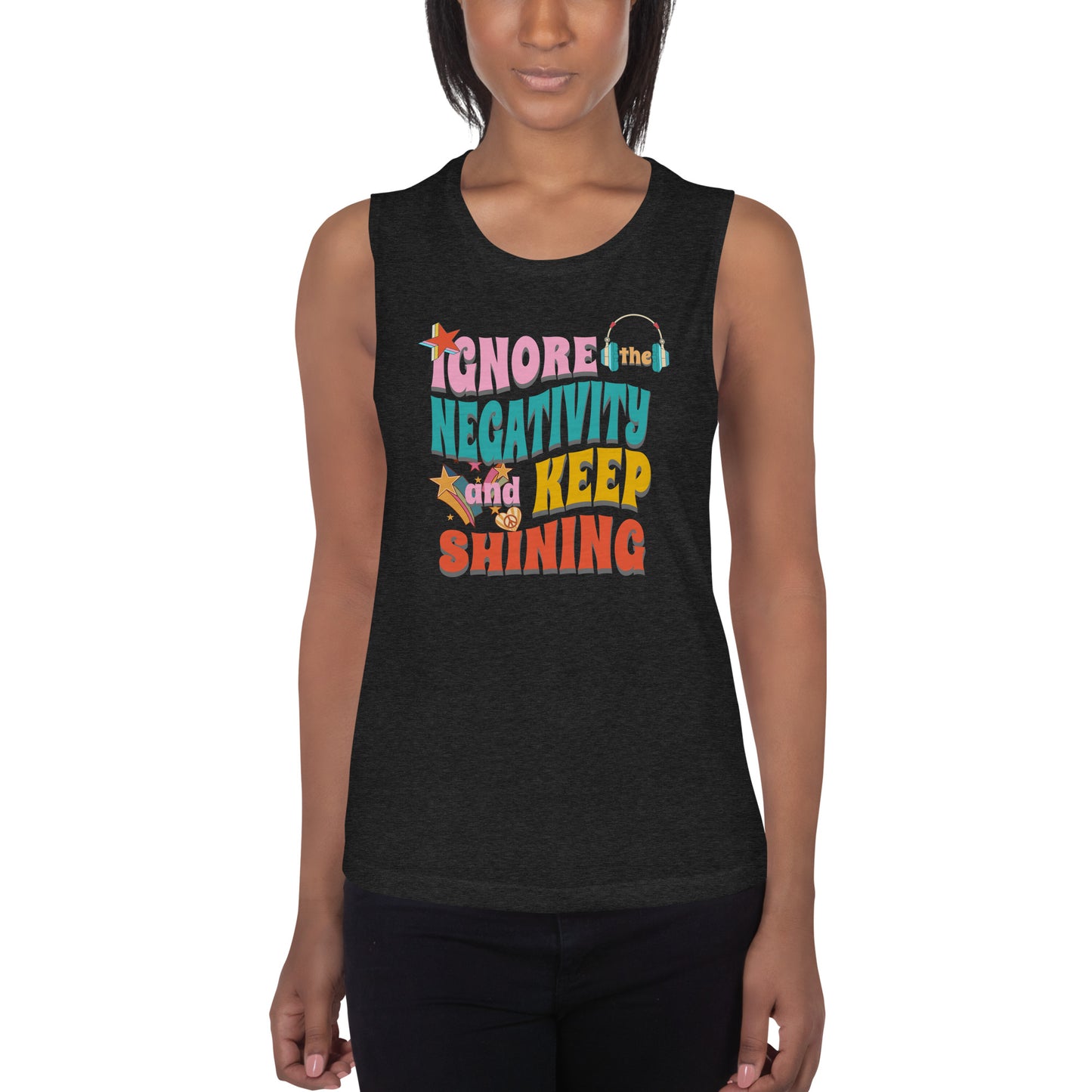 Ignore the Negativity and Keep Shining Ladies’ Muscle Tank