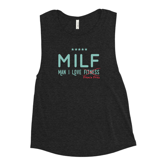 MILF: Man, I Love French Fries Ladies’ Muscle Tank
